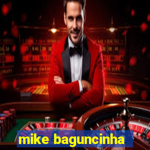 mike baguncinha